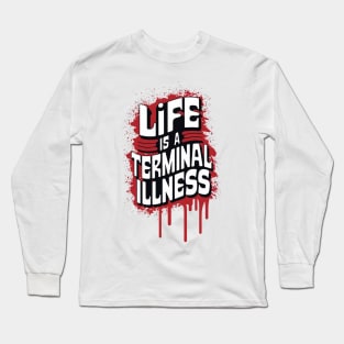 Life is a Terminal Illness - For the Pessimist Long Sleeve T-Shirt